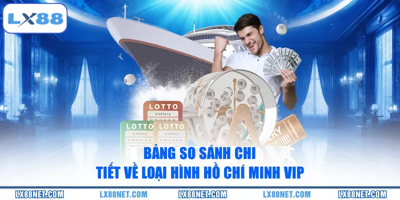 bang-so-sanh-chi-tiet-ve-loai-hinh-ho-chi-minh-vip
