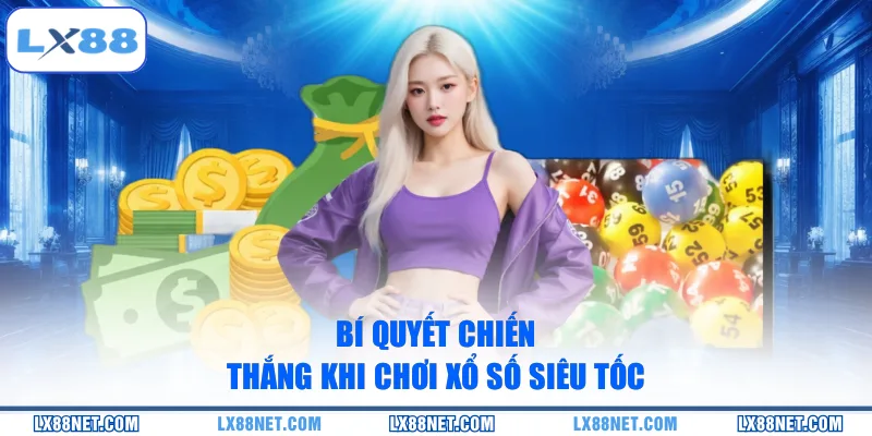 bi-quyet-chien-thang-khi-choi-xo-so-sieu-toc