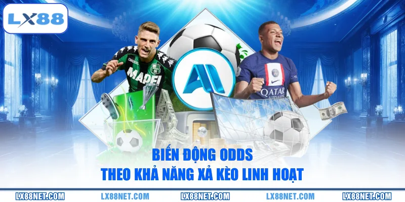 bien-dong-odds-theo-kha-nang-xa-keo-linh-hoat