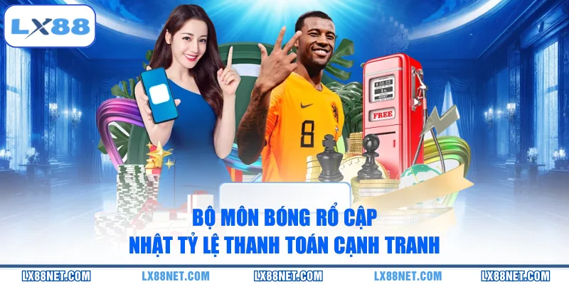 bo-mon-bong-ro-cap-nhat-ty-le-thanh-toan-canh-tranh