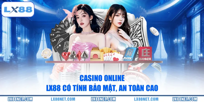 casino-online-lx88-co-tinh-bao-mat-an-toan-cao