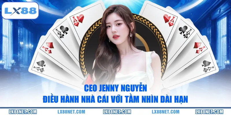 ceo-jenny-nguyen-dieu-hanh-nha-cai-voi-tam-nhin-dai-han