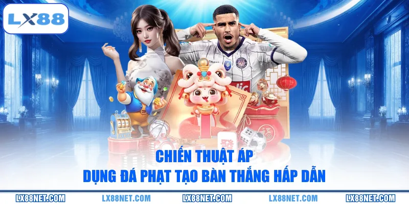 chien-thuat-ap-dung-da-phat-tao-ban-thang-hap-dan
