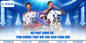 da-phat-bong-da-tinh-huong-thay-doi-cuc-dien-tran-dau