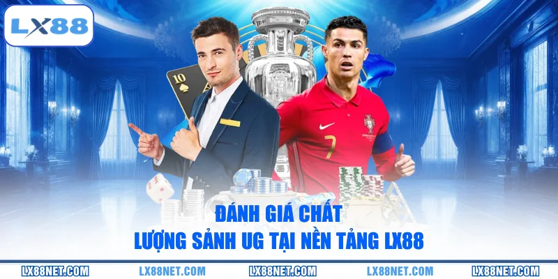 danh-gia-chat-luong-sanh-ug-tai-nen-tang-lx88