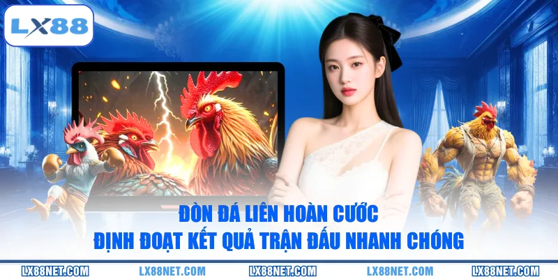 don-da-lien-hoan-cuoc-dinh-doat-ket-qua-tran-dau-nhanh-chong