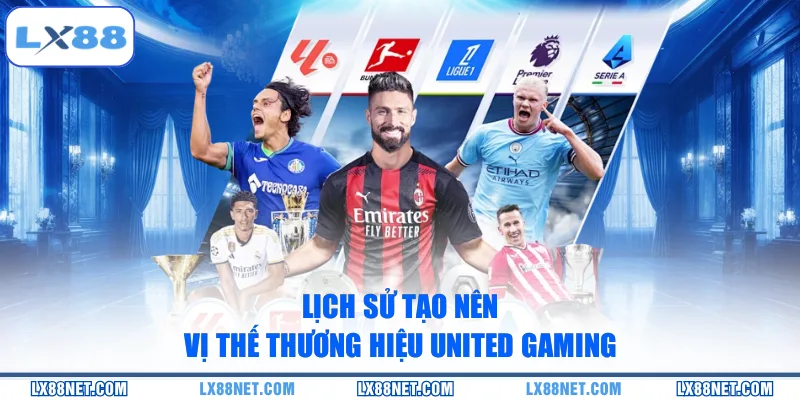 lich-su-tao-nen-vi-the-thuong-hieu-united-gaming