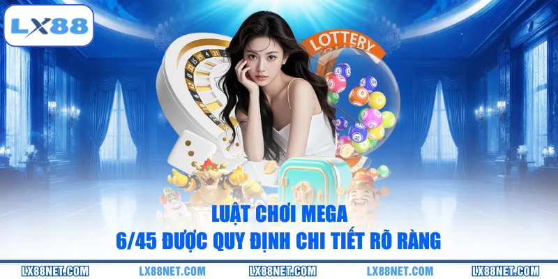 luat-choi-mega-6-45-duoc-quy-dinh-chi-tiet-ro-rang