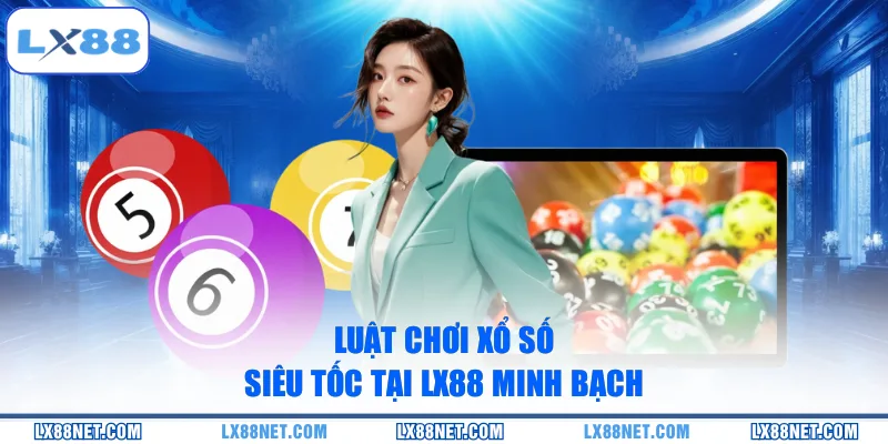 luat-choi-xo-so-sieu-toc-tai-lx88-minh-bach