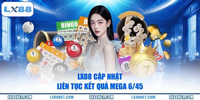 lx88-cap-nhat-lien-tuc-ket-qua-mega-6-45