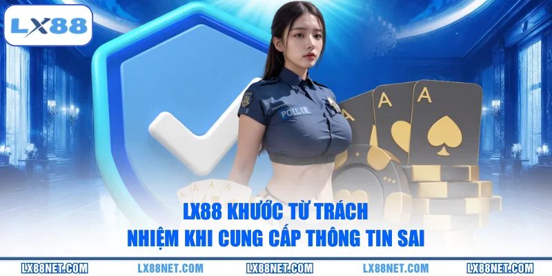 lx88-khuoc-tu-trach-nhiem-khi-cung-cap-thong-tin-sai