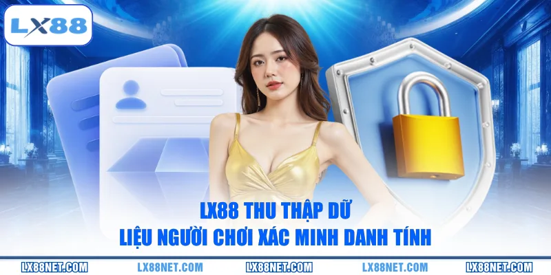 lx88-thu-thap-du-lieu-nguoi-choi-xac-minh-danh-tinh