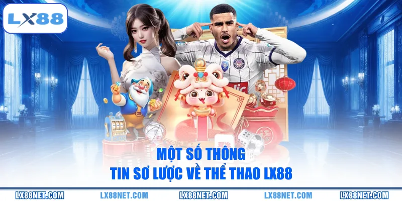 mot-so-thong-tin-so-luoc-ve-the-thao-lx88