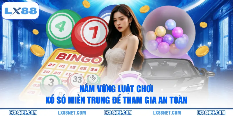 nam-vung-luat-choi-xo-so-mien-trung-de-tham-gia-an-toan