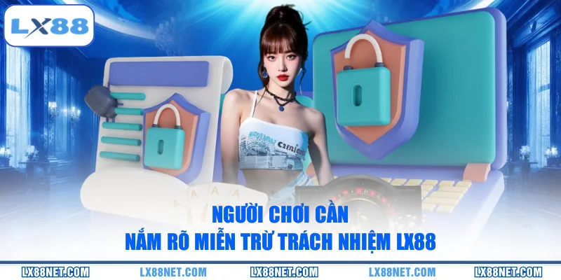 nguoi-choi-can-nam-ro-mien-tru-trach-nhiem-lx88