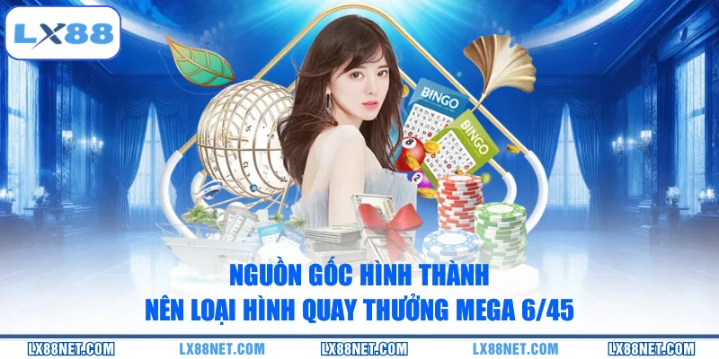 nguon-goc-hinh-thanh-nen-loai-hinh-quay-thuong-mega-6-45