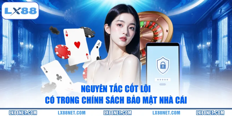 nguyen-tac-cot-loi-co-trong-chinh-sach-bao-mat-nha-cai