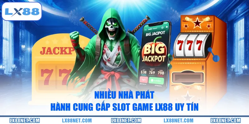 nhieu-nha-phat-hanh-cung-cap-slot-game-lx88-uy-tin