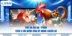 the-ga-da-xa-phan-tich-5-uu-diem-cua-ky-nang-chien-ke