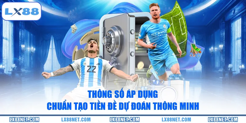 thong-so-ap-dung-chuan-tao-tien-de-du-doan-thong-minh