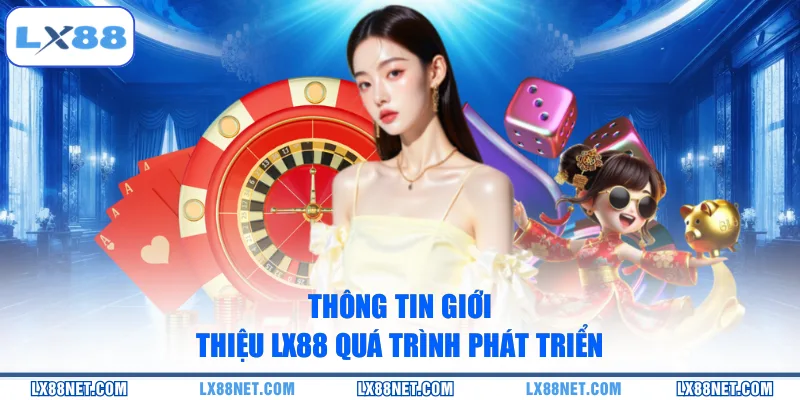 thong-tin-gioi-thieu-lx88-qua-trinh-phat-trien