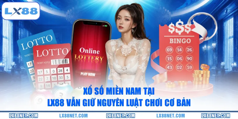 xo-so-mien-nam-tai-lx88-van-giu-nguyen-luat-choi-co-ban